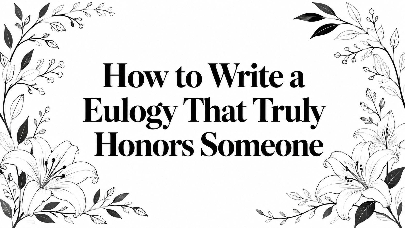 How to Write a Eulogy That Truly Honors Someone