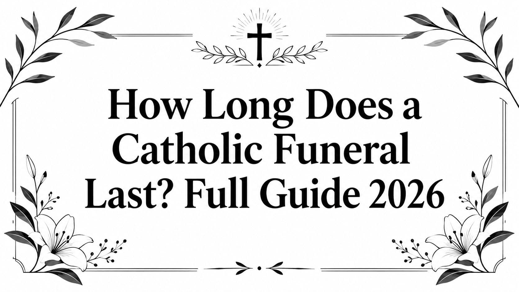 How Long Does a Catholic Funeral Last? Full Guide 2026