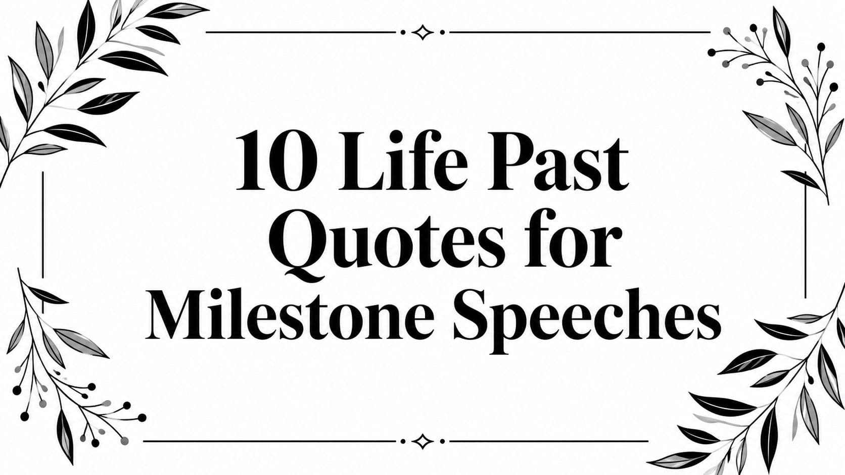 10 Life Past Quotes for Milestone Speeches